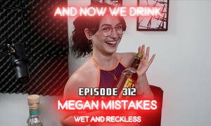 Megan Mistakes Guests on the 'And Now We Drink' Podcast