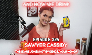 Sawyer Cassidy Guests on ‘And Now We Drink’ Podcast