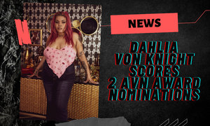 Dahlia Von Knight Scores Two AVN Award Nominations