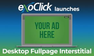 ExoClick Launches Google Compliant Desktop Fullpage Interstitial