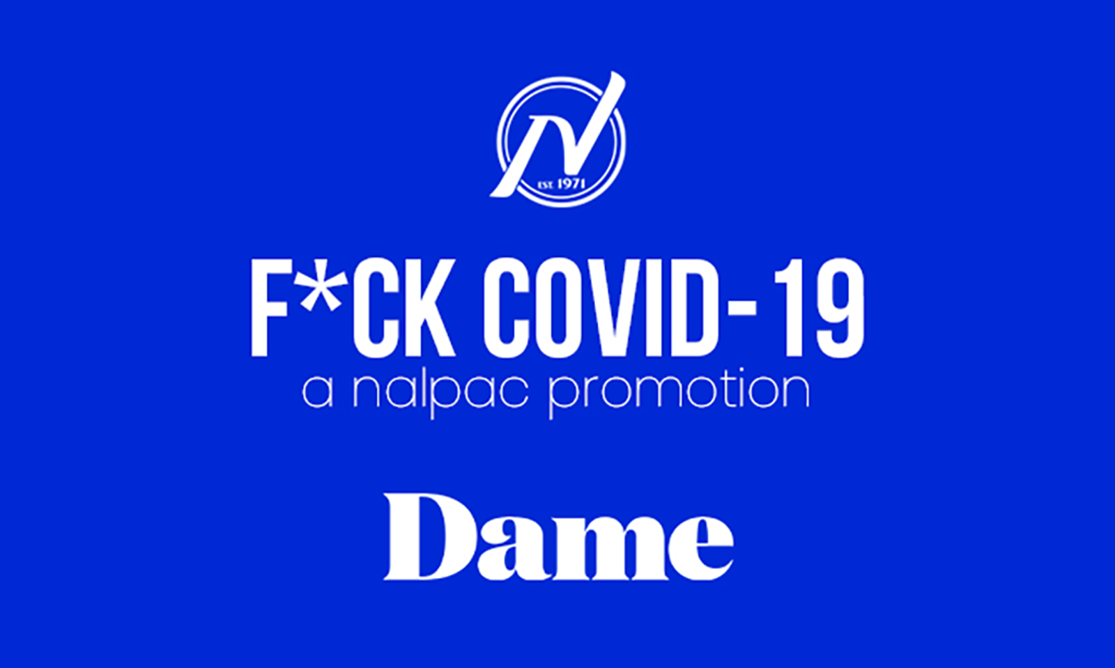 Nalpac's F*ck Covid19 Campaign Week 14 Features Dame Products