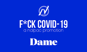 Nalpac's F*ck Covid19 Campaign Week 14 Features Dame Products