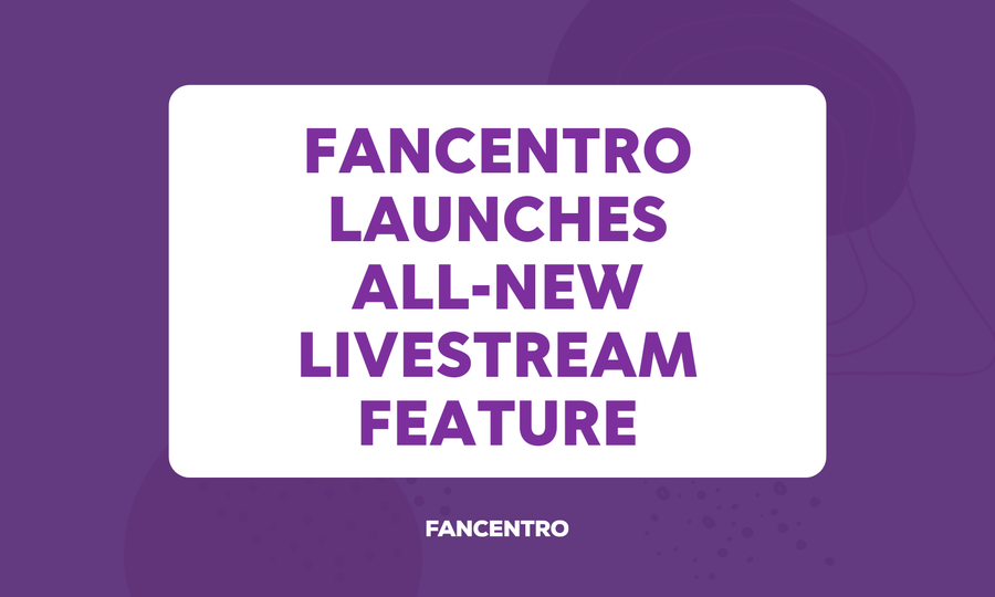 FanCentro Now Gives Members the Ability to Livestream