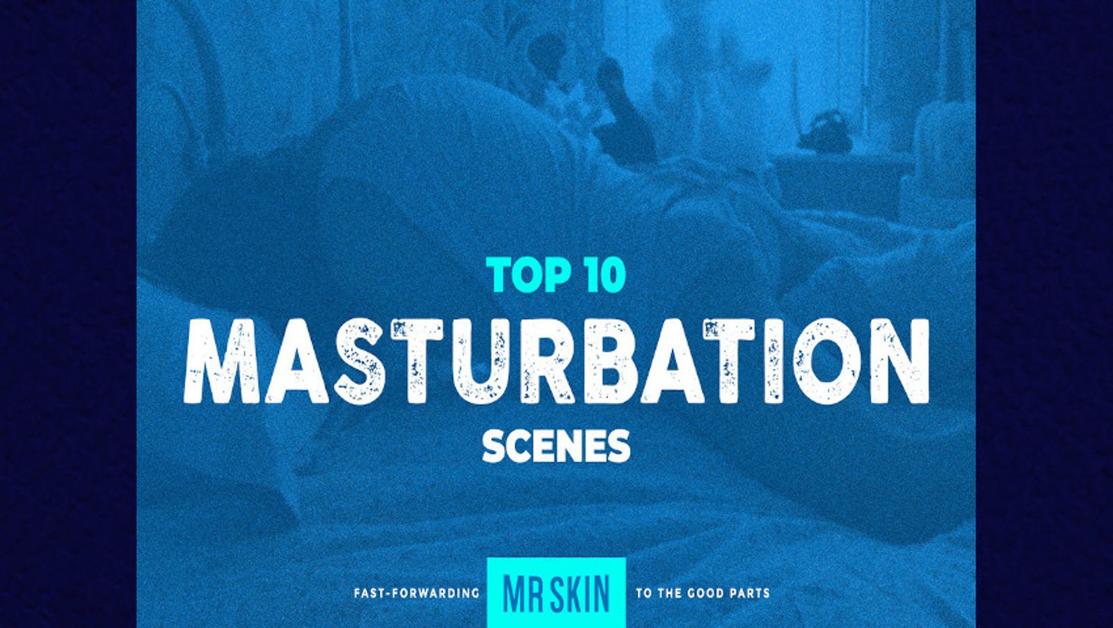 Mr. Skin Gets a Hand Up on May’s Masturbation Month With Top 10