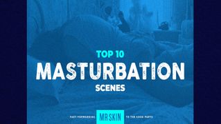 Mr. Skin Gets a Hand Up on May’s Masturbation Month With Top 10
