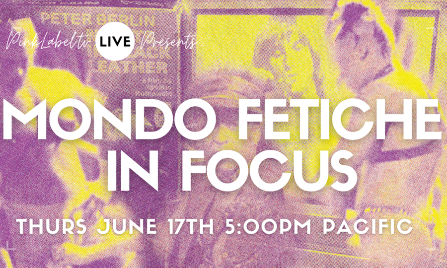 PinkLabel.TV Hosts 'Mondo Fetiche in Focus' Program This Evening