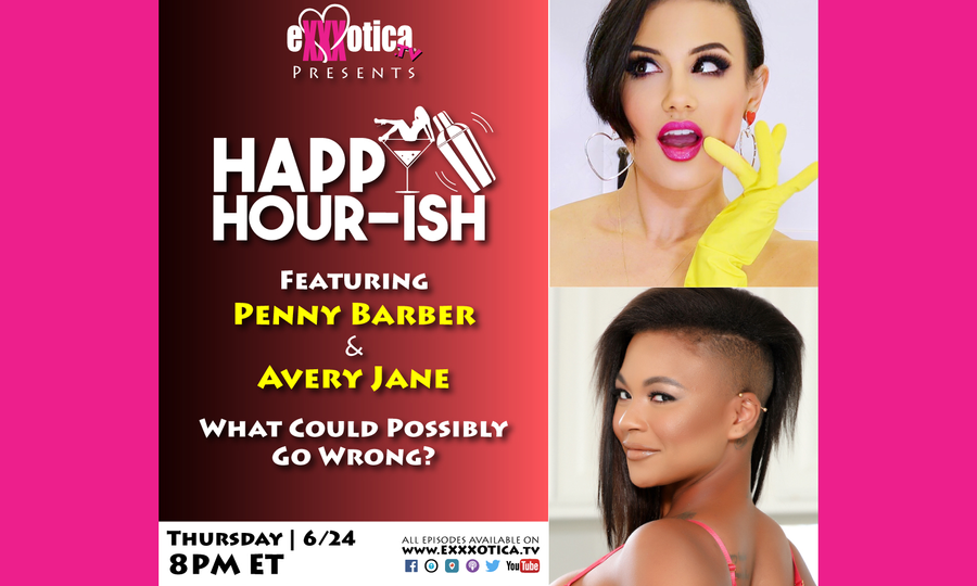 Avery Jane, Penny Barber to Guest on Exxxotica’s 'Happy Hour-ish'
