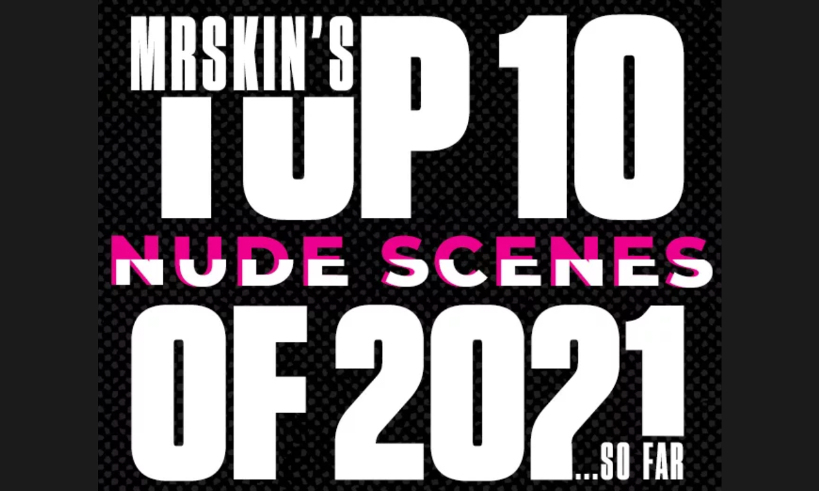 Mr. Skin Counts Down Top 10 Nude Scenes of '21 So Far