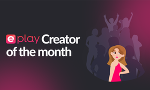 ePlay Announces Creator of the Month Feature