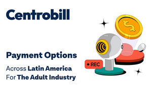 Centrobill Expands Adult Industry Payment Across Latin America
