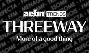 AEBN Trends Examines the Ins and Outs of Three-Ways