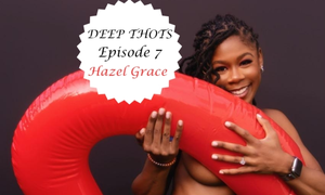 'Deep Thots' Podcast Welcomes InMelanin Productions’ Hazel Grace