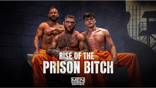 Men.com Releases First Look at 'Rise of the Prison Bitch'