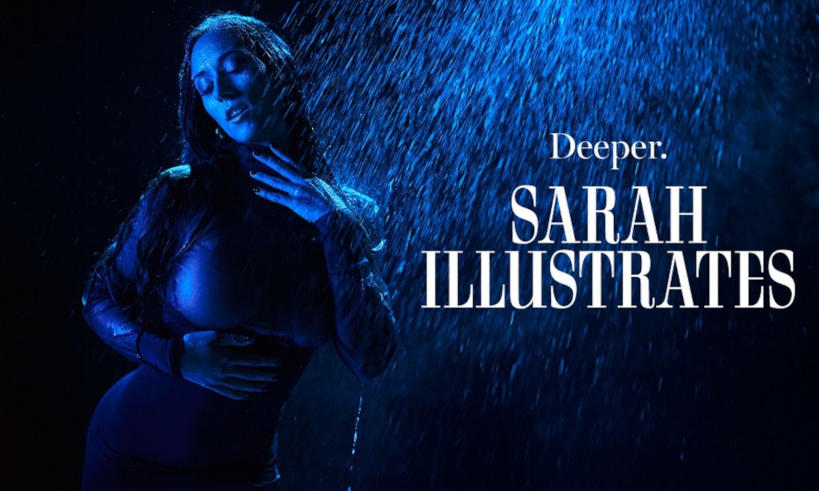 Sarah Illustrates Stars in Deeper's 'Dripping'