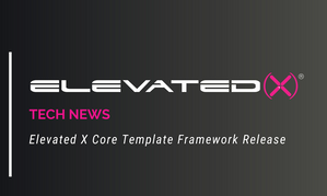 Elevated X Core Debuts Major Updated Template Framework Release