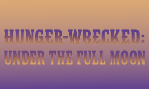 HungerFF.com Bows ‘Hunger-Wrecked: Under the Full Moon’