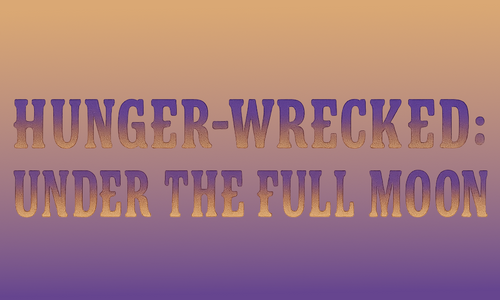 HungerFF.com Bows ‘Hunger-Wrecked: Under the Full Moon’