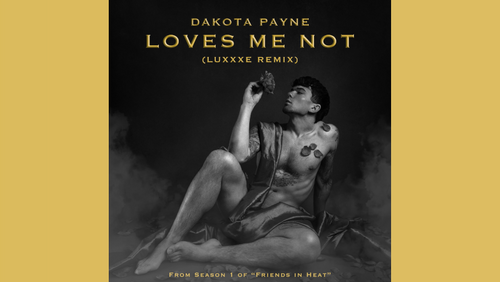 Dakota Payne Debuts 'Loves Me Not' Luxxxe Remix