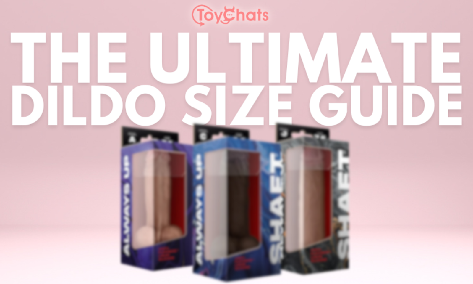 ToyChats Releases a Guide to Choosing Dildo Sizes