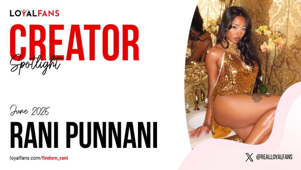 Rani Punnani Named LoyalFans Featured Spotlight Creator for June