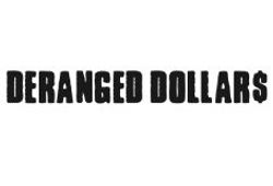 Deranged Dollars