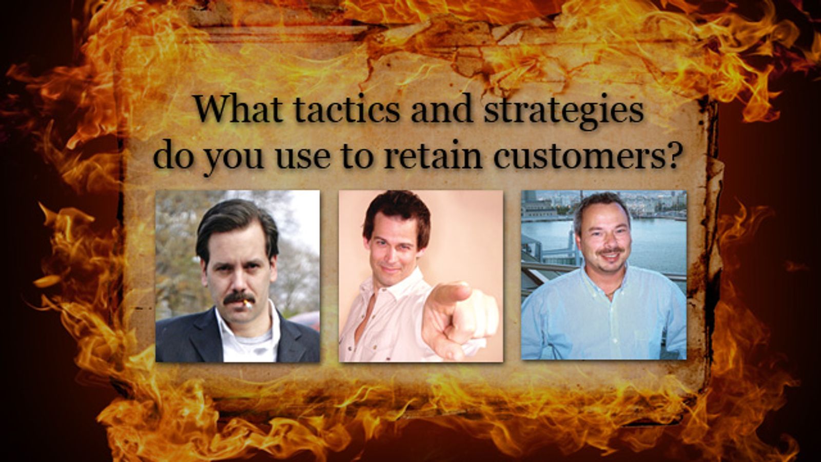 Burning Question: How do you retain customers