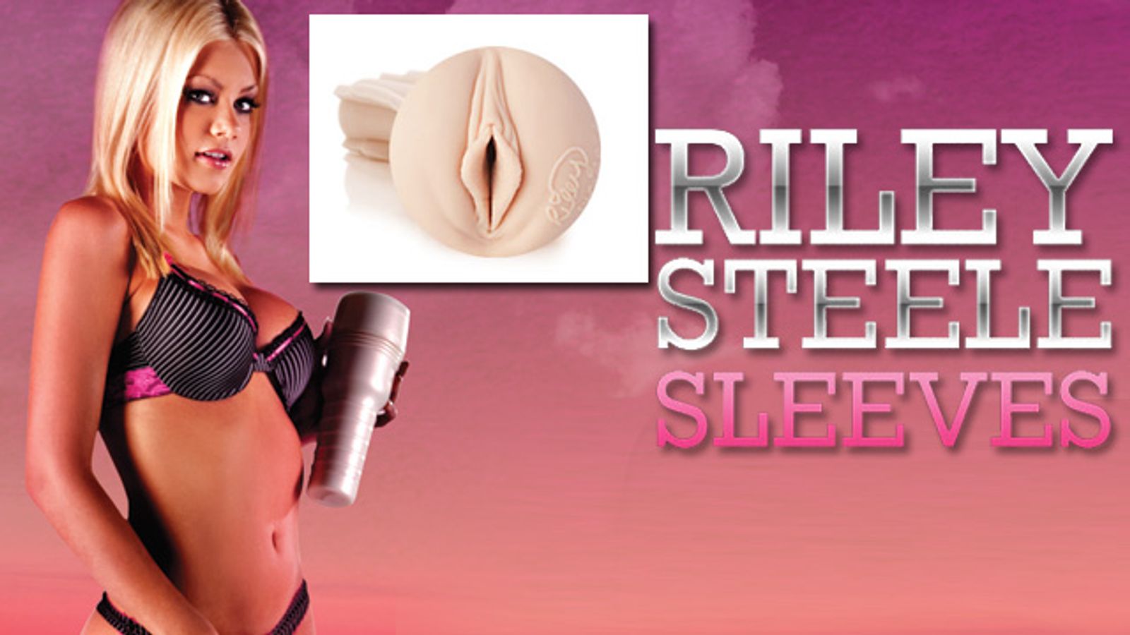 Riley Steele Fleshlight Sleeves Now Available