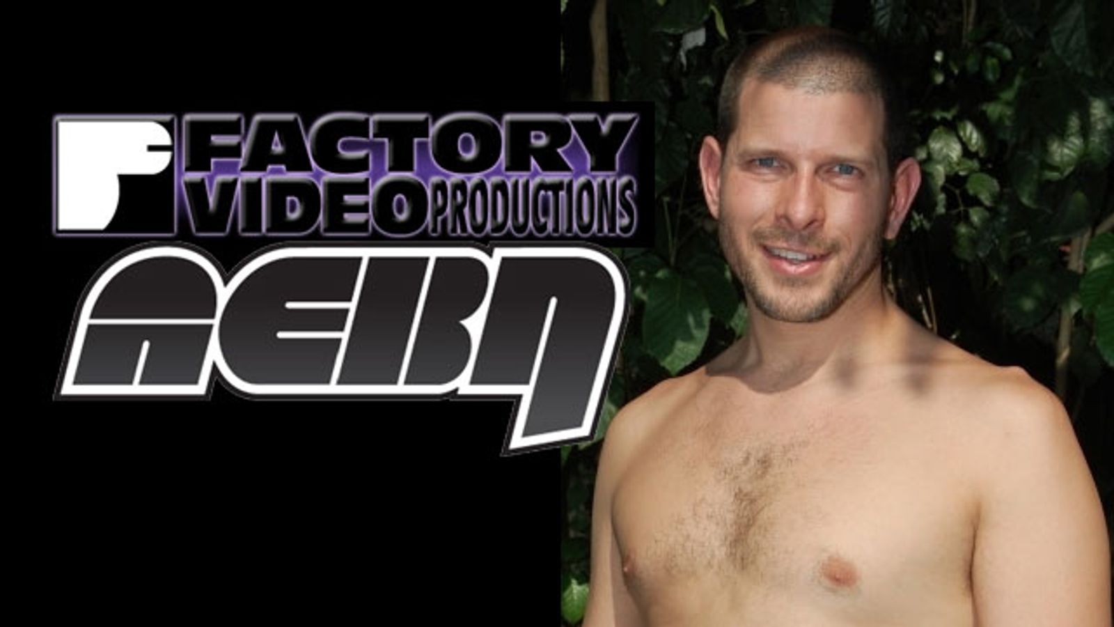 AEBN, Factory Video Ink Limited Exclusive Deal | AVN