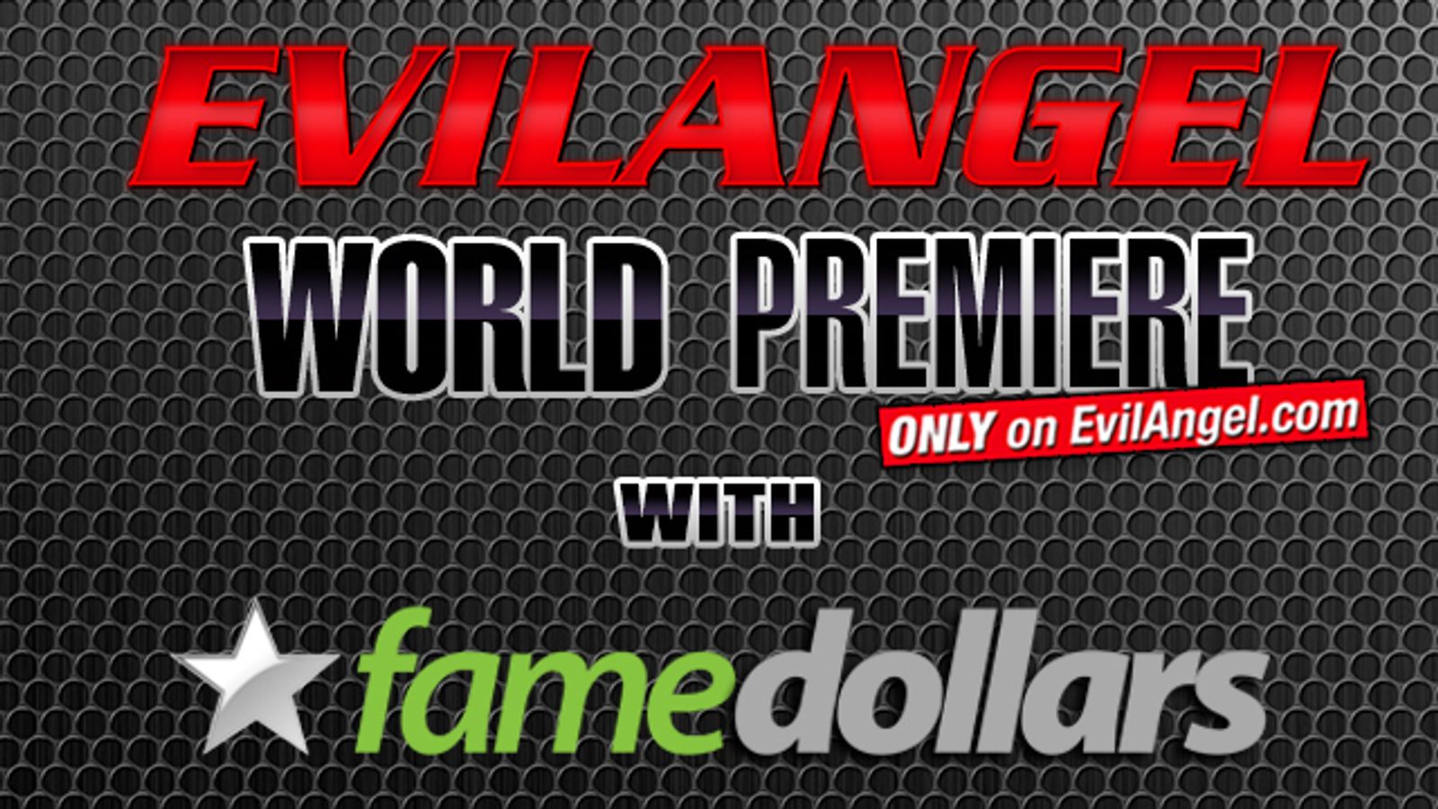 Two Evil Angel World Premieres Debut on FameDollars.com