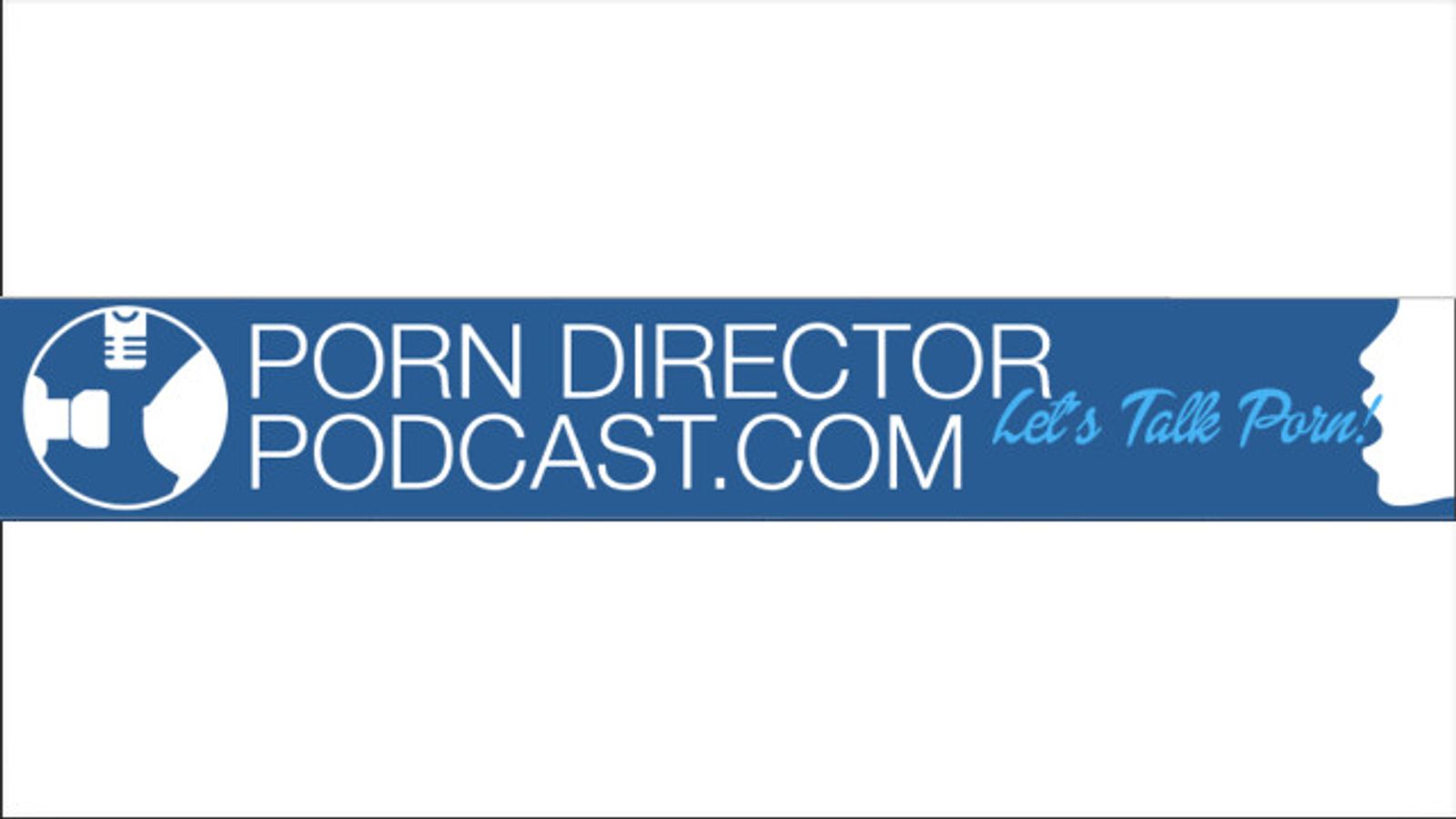 'Porn Director Podcast' Shines Positive Light on Adult