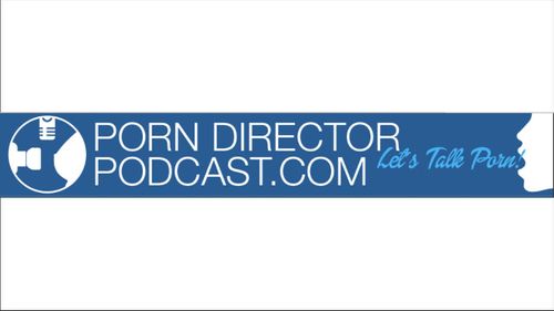 'Porn Director Podcast' Shines Positive Light on Adult