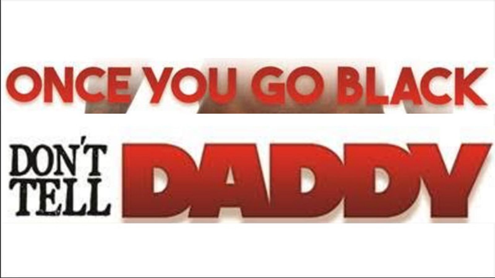 Metro Unveils 'Once You Go Black: Don't Tell Daddy'