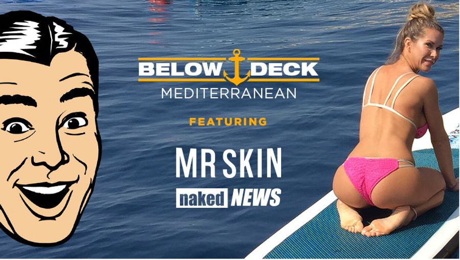 Mr. Skin, Naked News Appear On Bravo’s 'Below Deck Mediterranean'
