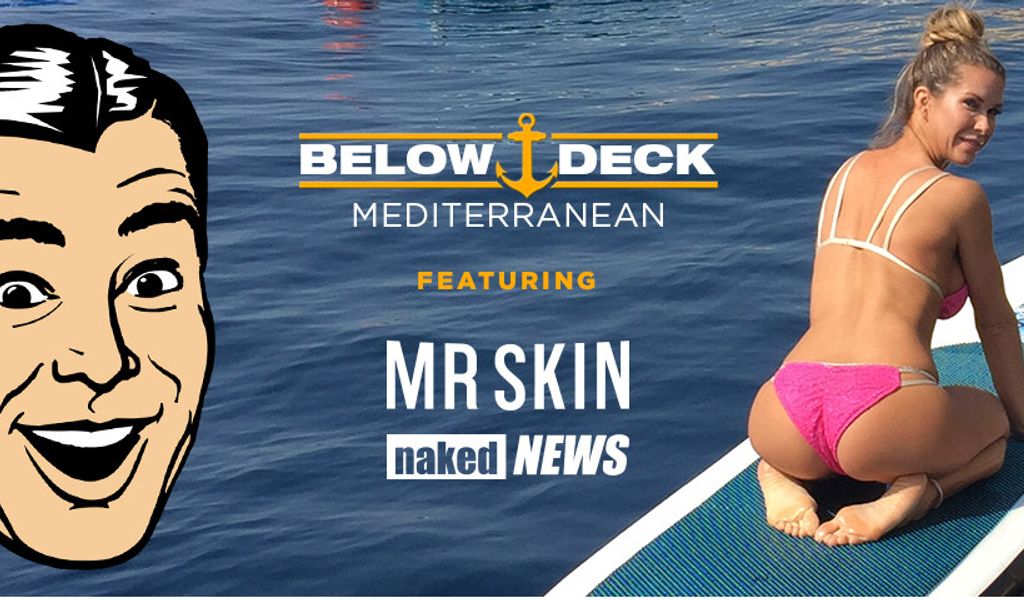 Mr. Skin, Naked News Appear On Bravoâ€™s 'Below Deck Mediterranean'...