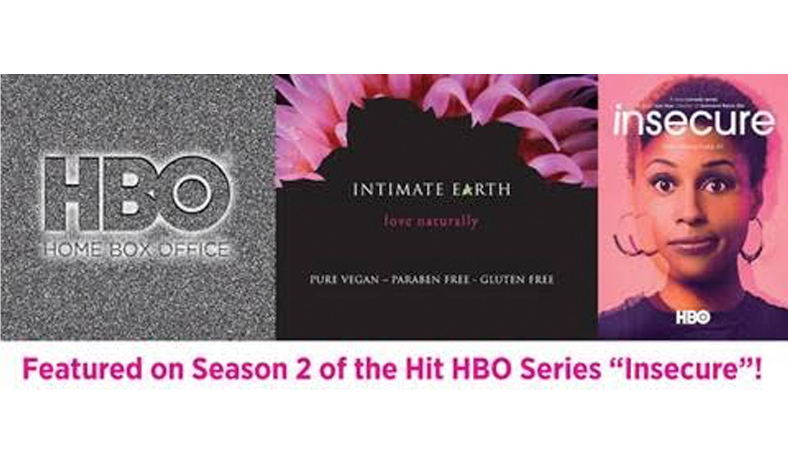 HBO’S ‘Insecure’ Features Intimate Earth Products