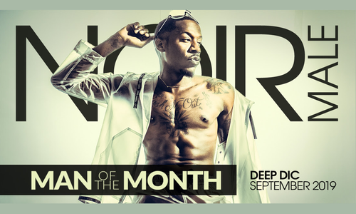 Deep Dic Named Noir Male's ‘Man Of The Month’ For September