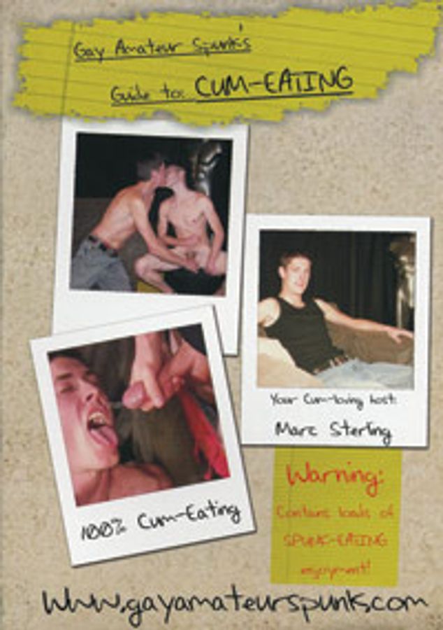 GAY AMATEUR SPUNK&#8217;S GUIDE TO CUM EATING