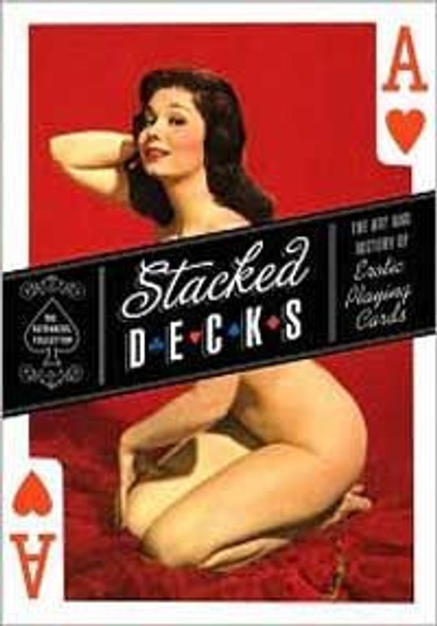 Stacked Decks: The Art and History of Erotic Playing Cards