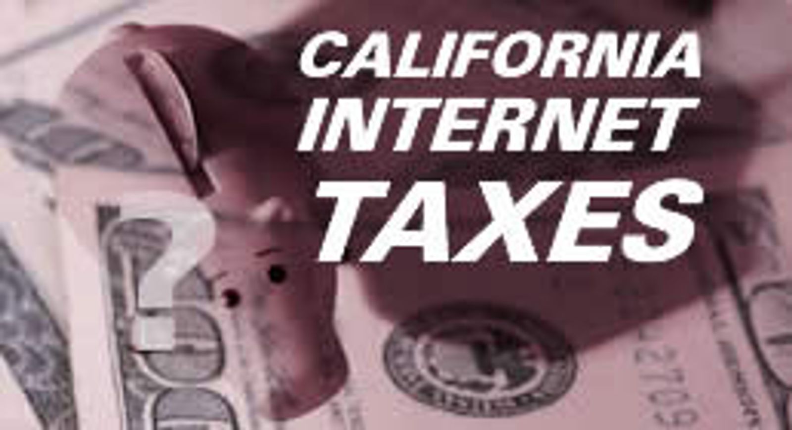 Is California Closer To Internet Taxes?