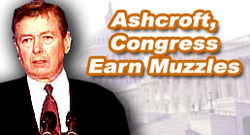 Ashcroft, Congress Earn Muzzles