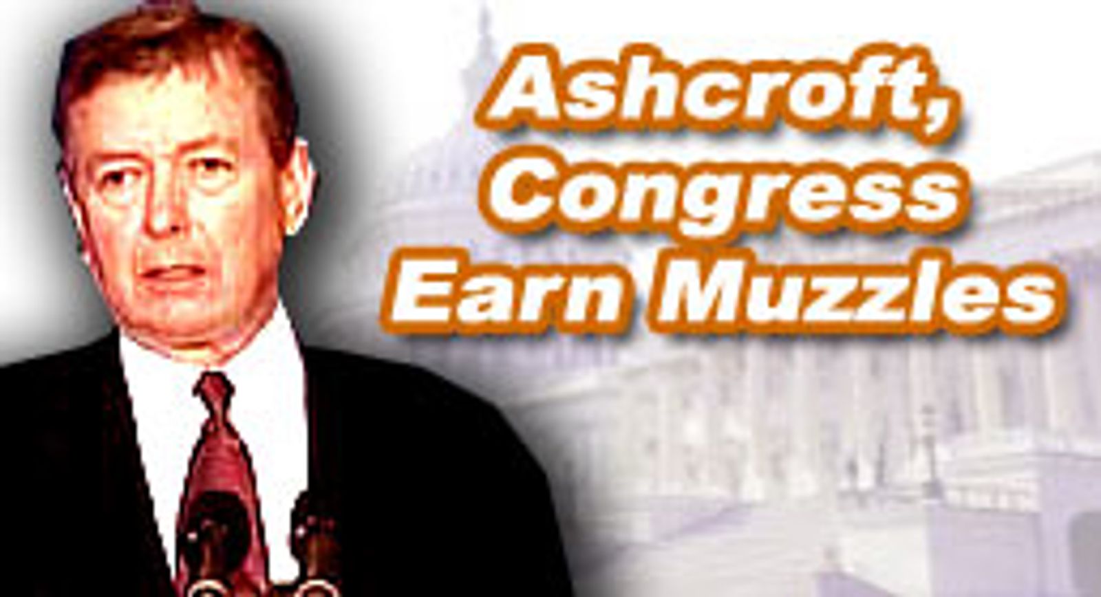 Ashcroft, Congress Earn Muzzles