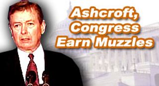 Ashcroft, Congress Earn Muzzles