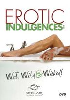 Erotic Indulgences: Wet, Wild & Wicked!