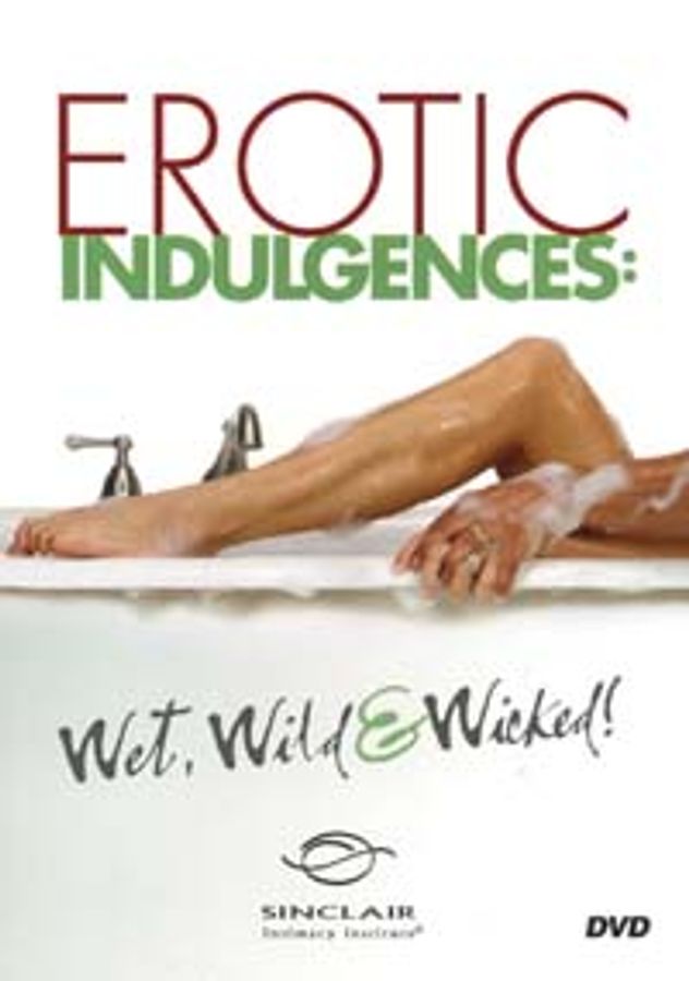 Erotic Indulgences: Wet, Wild & Wicked!