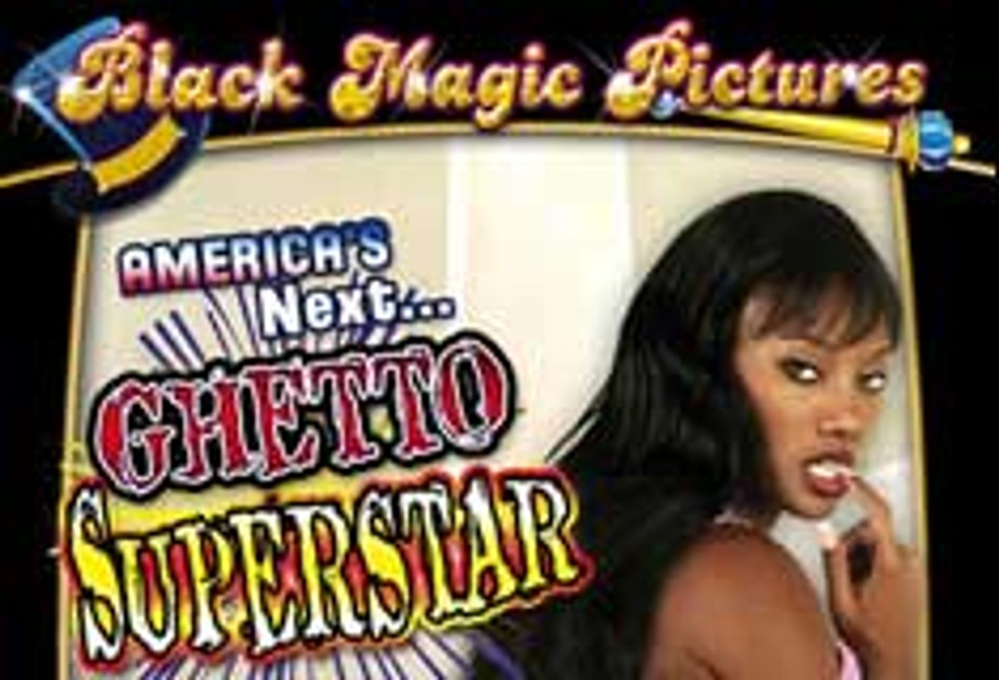 Black Magic Pictures Presents <i>America's Next Ghetto Superstar</i>