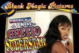 Black Magic Pictures Presents <i>America's Next Ghetto Superstar</i>