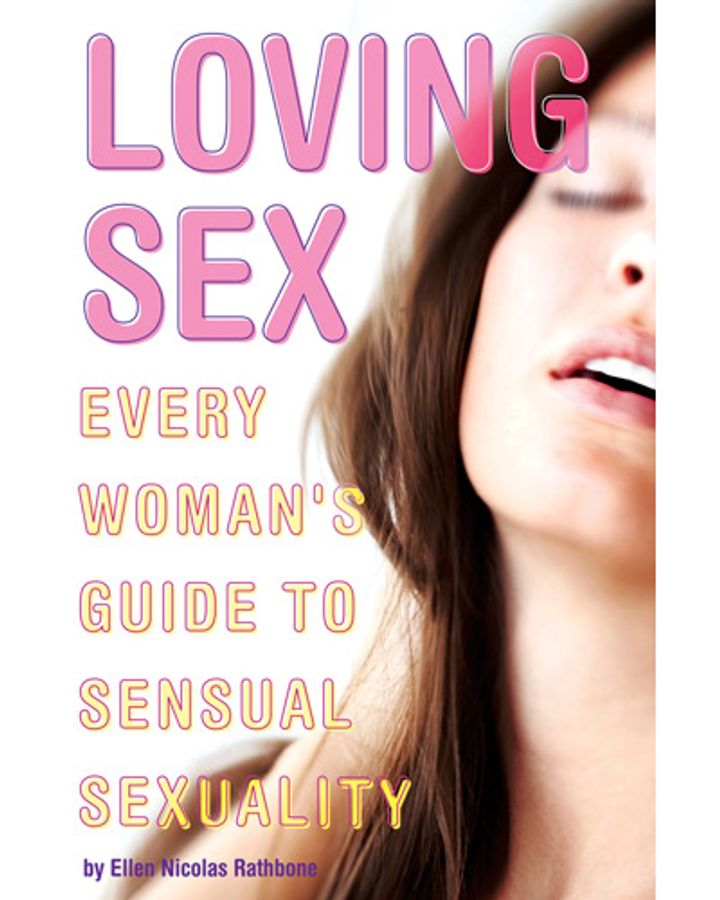 Loving Sex: Every Woman’s Guide to Sensual Sexuality