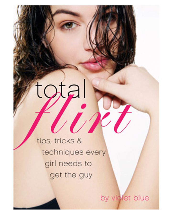 Total Flirt: Tips, Tricks & Techniques Every Girl Needs to Get the Guy