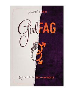 Girlfag: A Life Told In Sex and Musicals