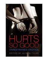 Hurts So Good: Unrestrained Erotica